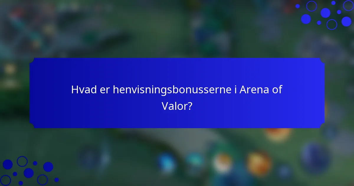 Hvad er henvisningsbonusserne i Arena of Valor?