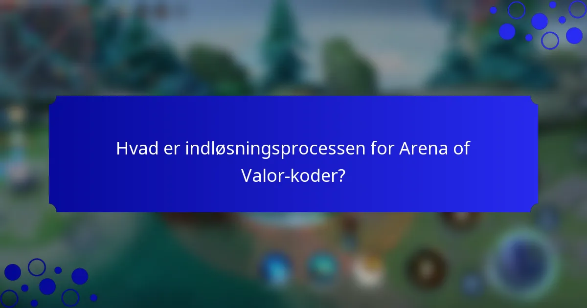 Hvad er indløsningsprocessen for Arena of Valor-koder?