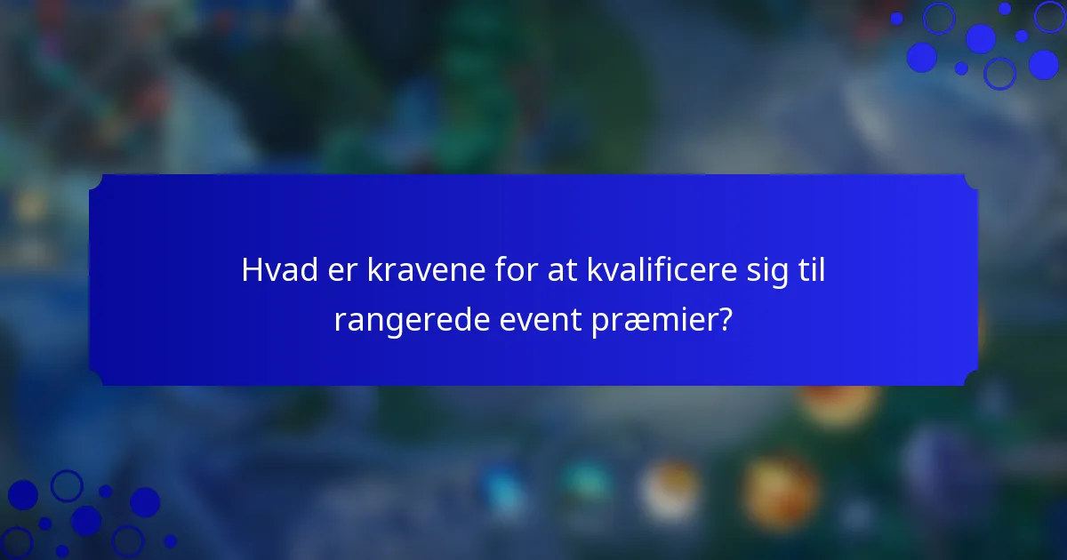 Hvad er kravene for at kvalificere sig til rangerede event præmier?