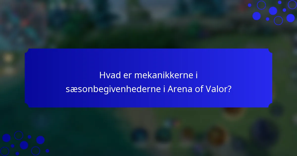 Hvad er mekanikkerne i sæsonbegivenhederne i Arena of Valor?