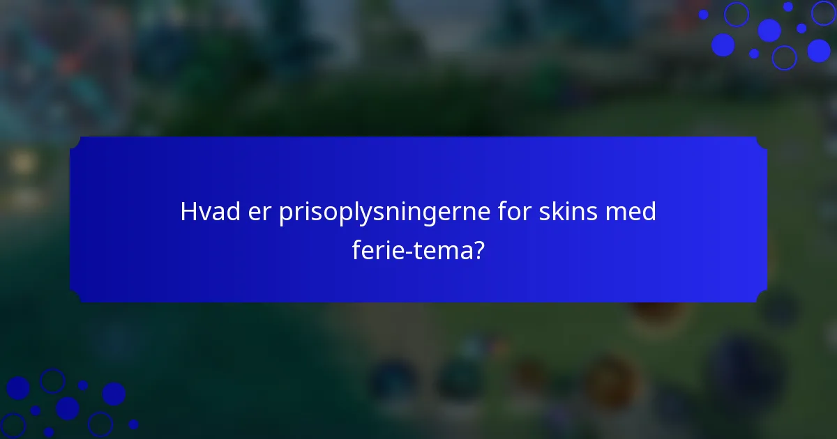 Hvad er prisoplysningerne for skins med ferie-tema?