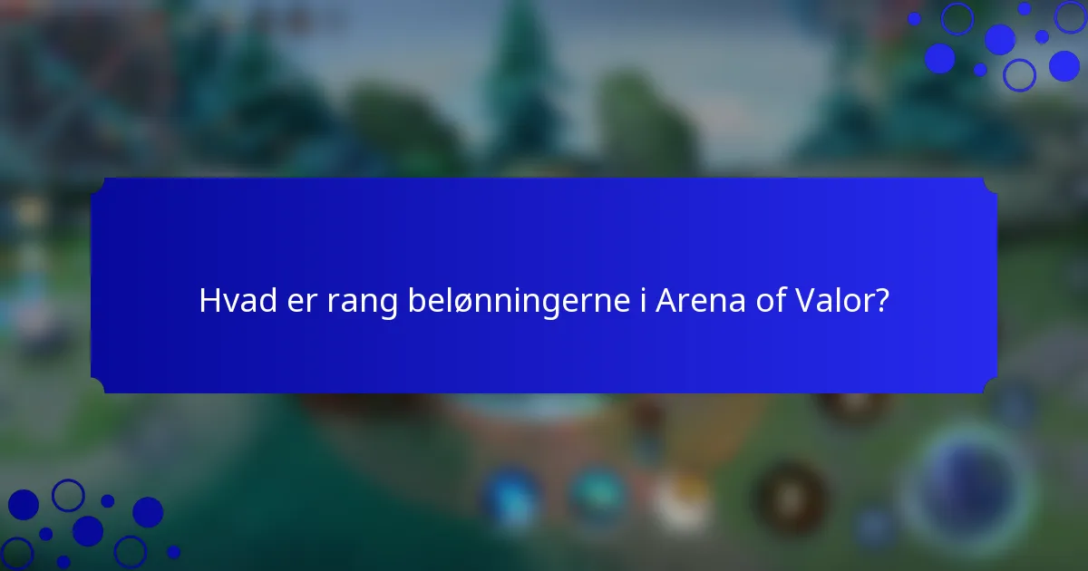 Hvad er rang belønningerne i Arena of Valor?