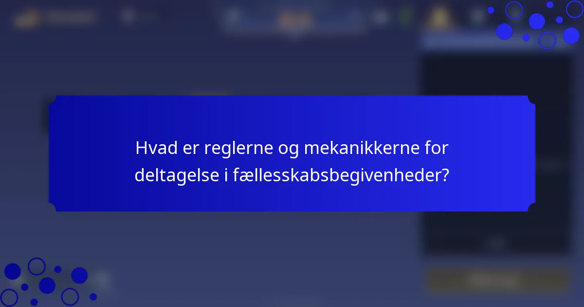 Hvad er reglerne og mekanikkerne for deltagelse i fællesskabsbegivenheder?