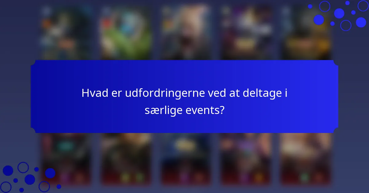 Hvad er udfordringerne ved at deltage i særlige events?