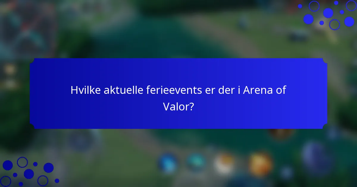 Hvilke aktuelle ferieevents er der i Arena of Valor?