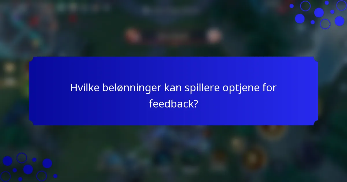 Hvilke belønninger kan spillere optjene for feedback?