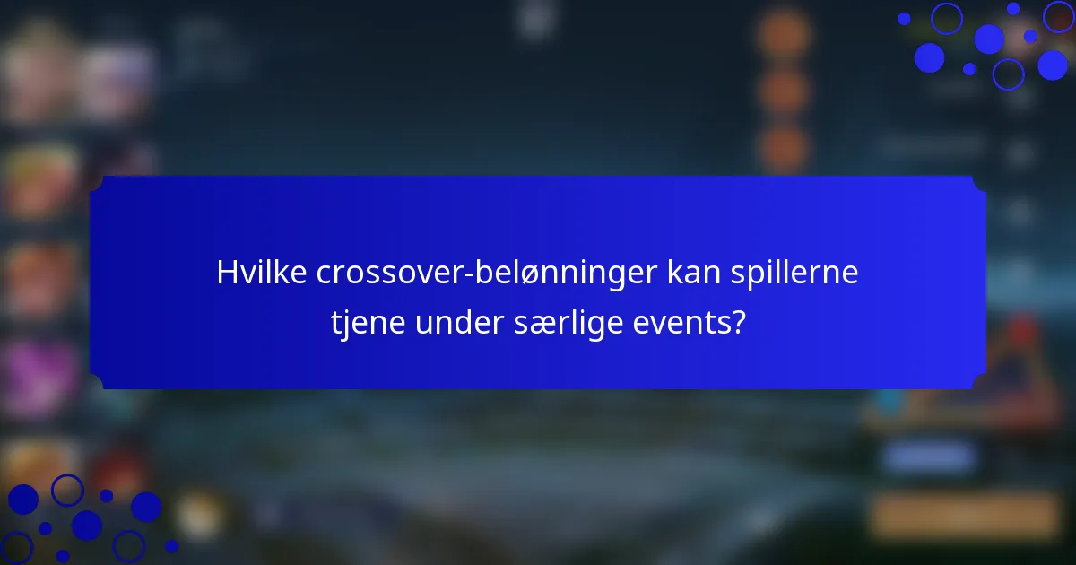 Hvilke crossover-belønninger kan spillerne tjene under særlige events?