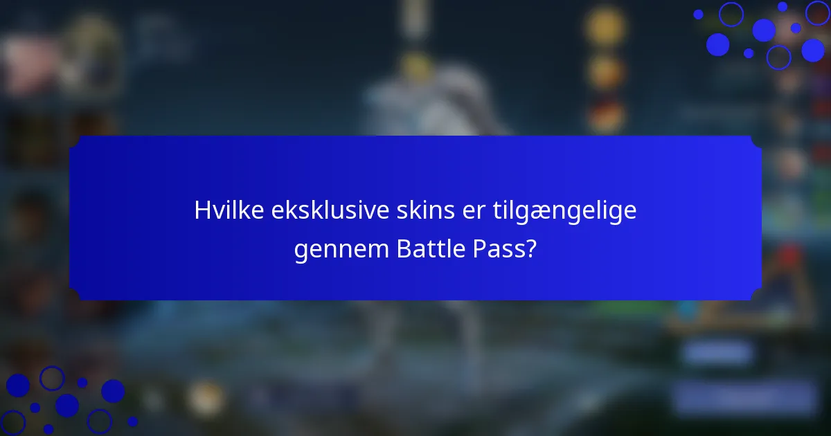 Hvilke eksklusive skins er tilgængelige gennem Battle Pass?