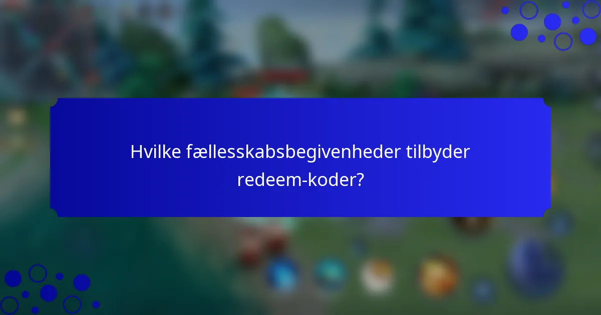 Hvilke fællesskabsbegivenheder tilbyder redeem-koder?