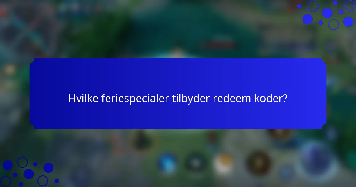 Hvilke feriespecialer tilbyder redeem koder?