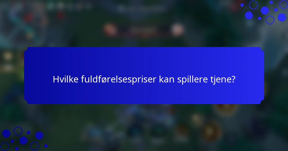 Hvilke fuldførelsespriser kan spillere tjene?