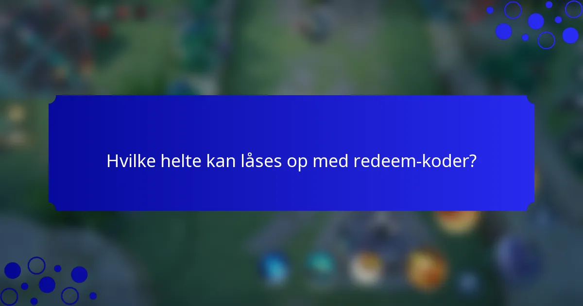 Hvilke helte kan låses op med redeem-koder?