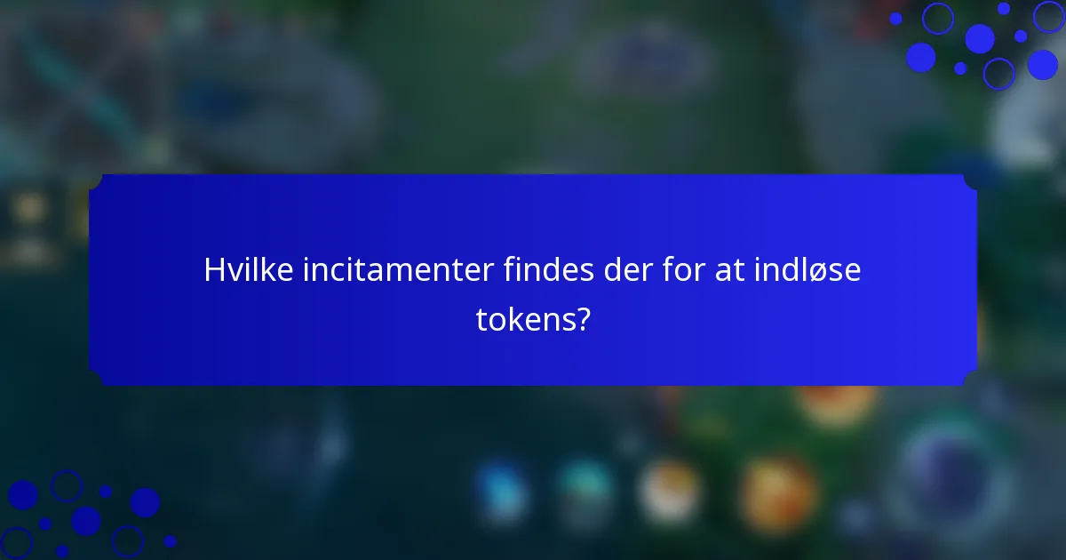 Hvilke incitamenter findes der for at indløse tokens?