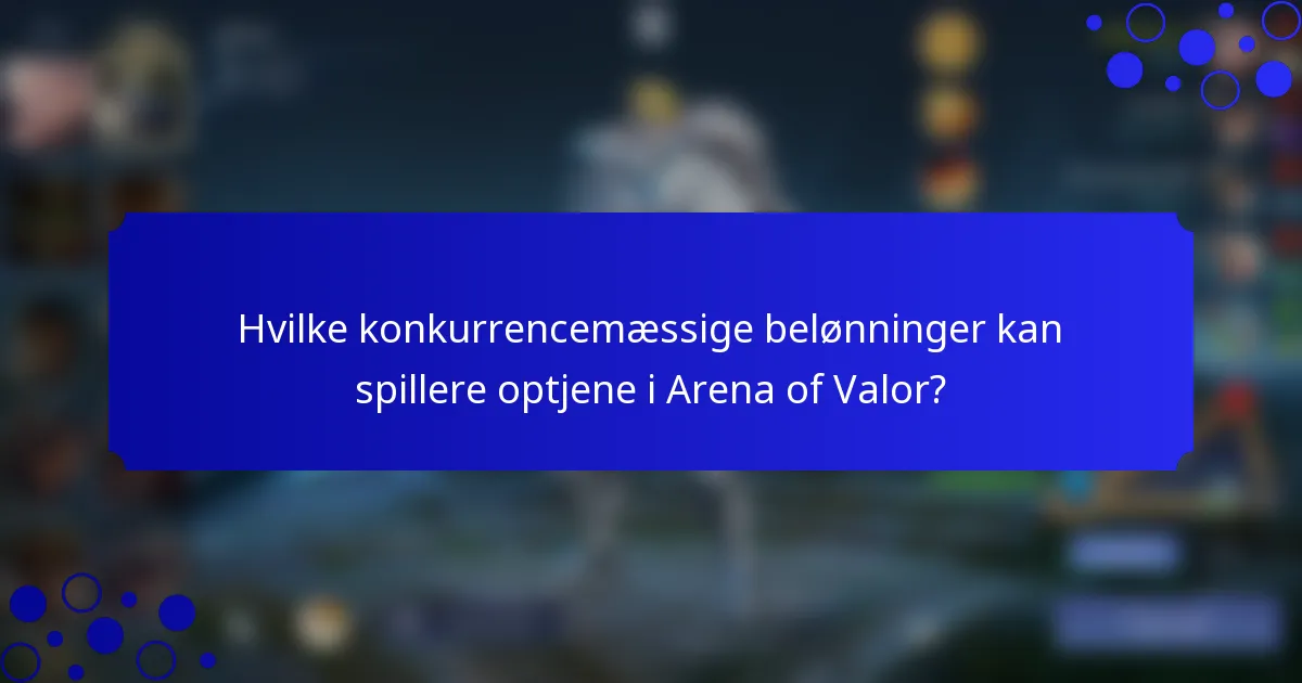 Hvilke konkurrencemæssige belønninger kan spillere optjene i Arena of Valor?