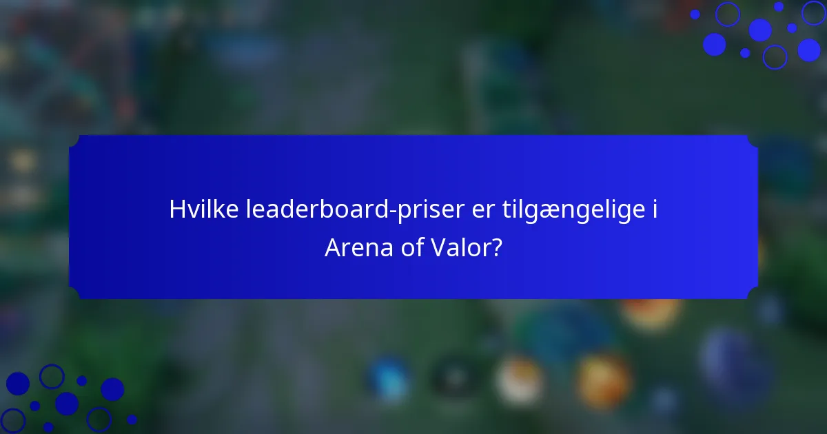 Hvilke leaderboard-priser er tilgængelige i Arena of Valor?