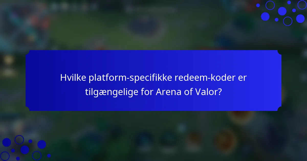 Hvilke platform-specifikke redeem-koder er tilgængelige for Arena of Valor?
