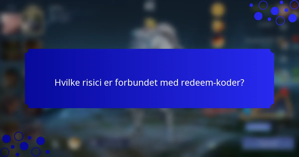 Hvilke risici er forbundet med redeem-koder?