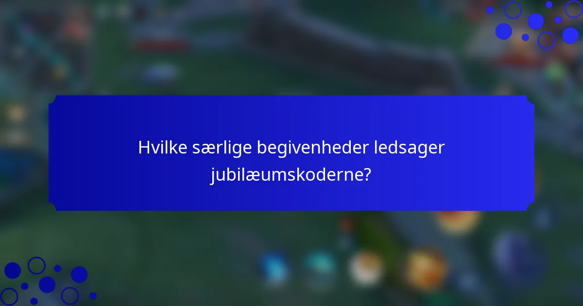 Hvilke særlige begivenheder ledsager jubilæumskoderne?