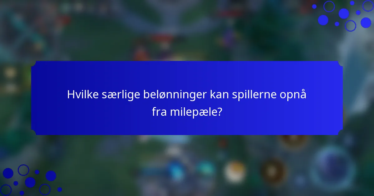 Hvilke særlige belønninger kan spillerne opnå fra milepæle?