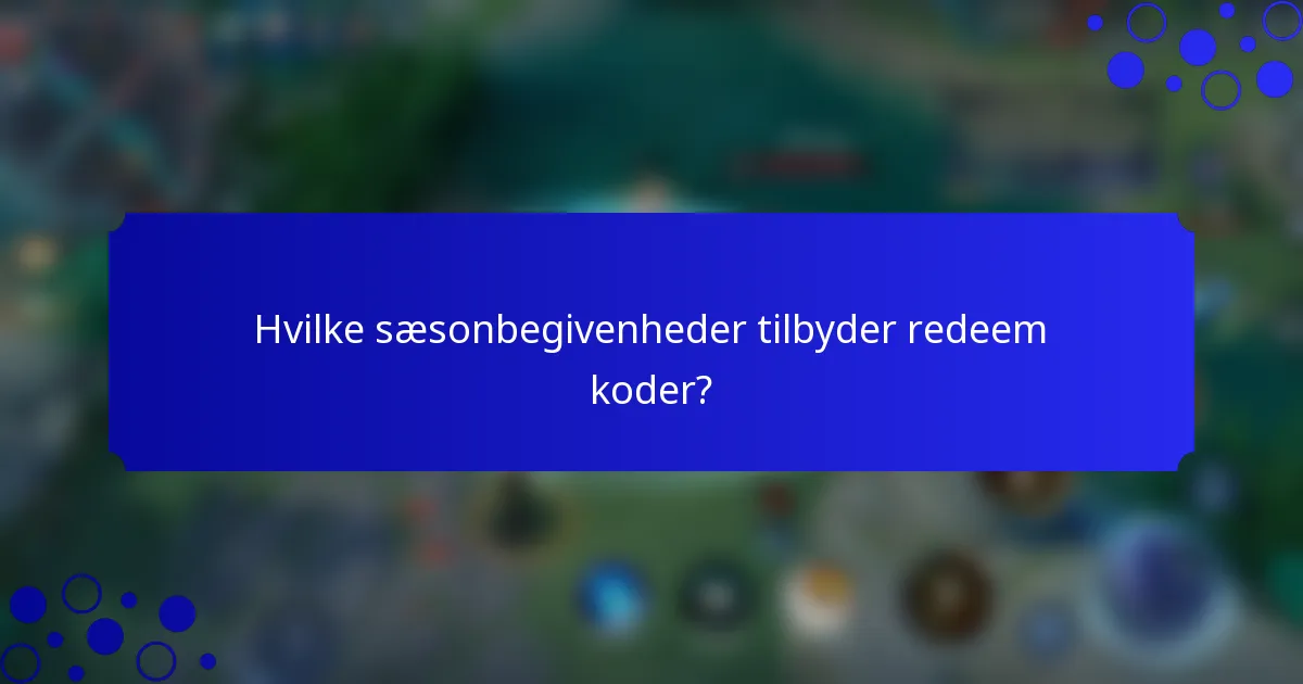 Hvilke sæsonbegivenheder tilbyder redeem koder?