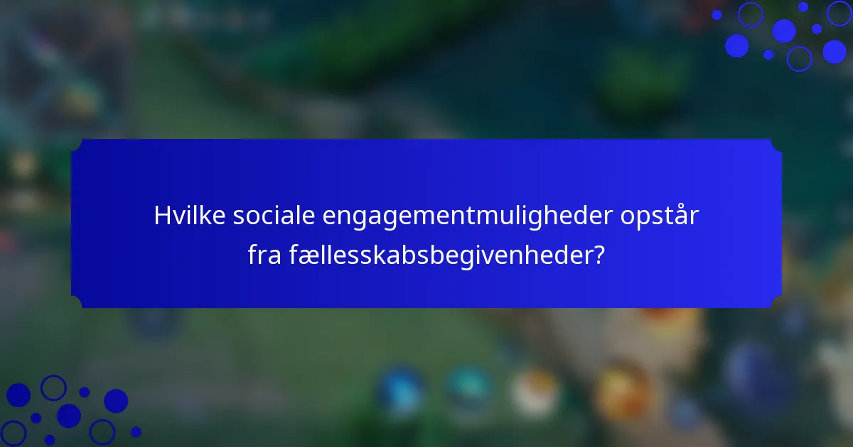 Hvilke sociale engagementmuligheder opstår fra fællesskabsbegivenheder?