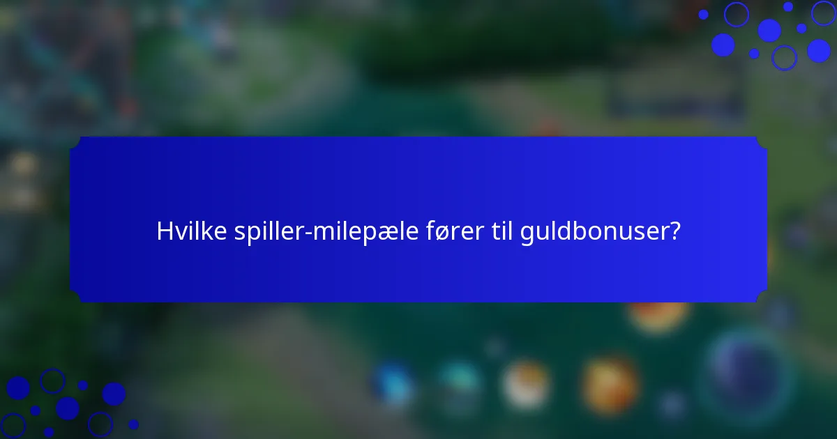 Hvilke spiller-milepæle fører til guldbonuser?