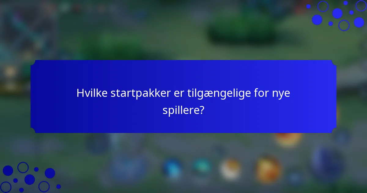 Hvilke startpakker er tilgængelige for nye spillere?