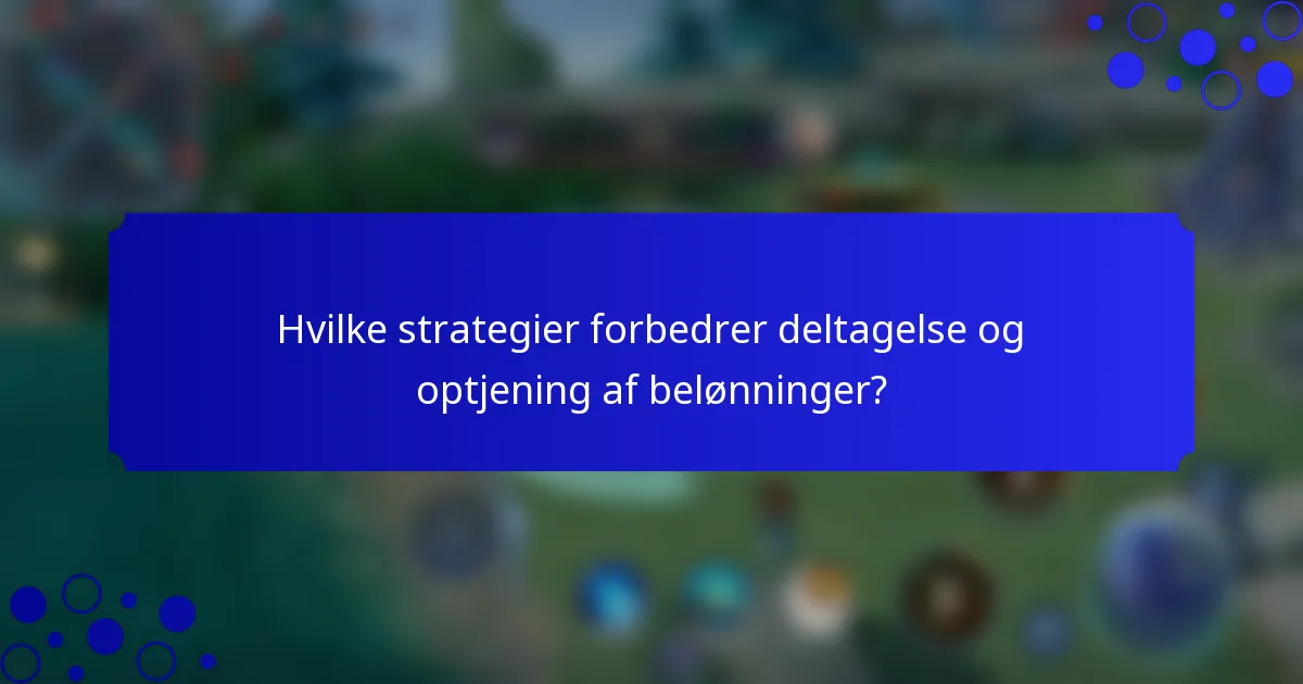 Hvilke strategier forbedrer deltagelse og optjening af belønninger?