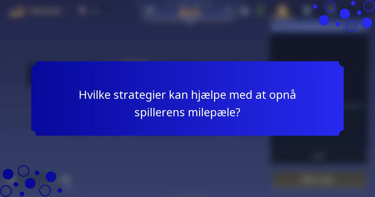 Hvilke strategier kan hjælpe med at opnå spillerens milepæle?