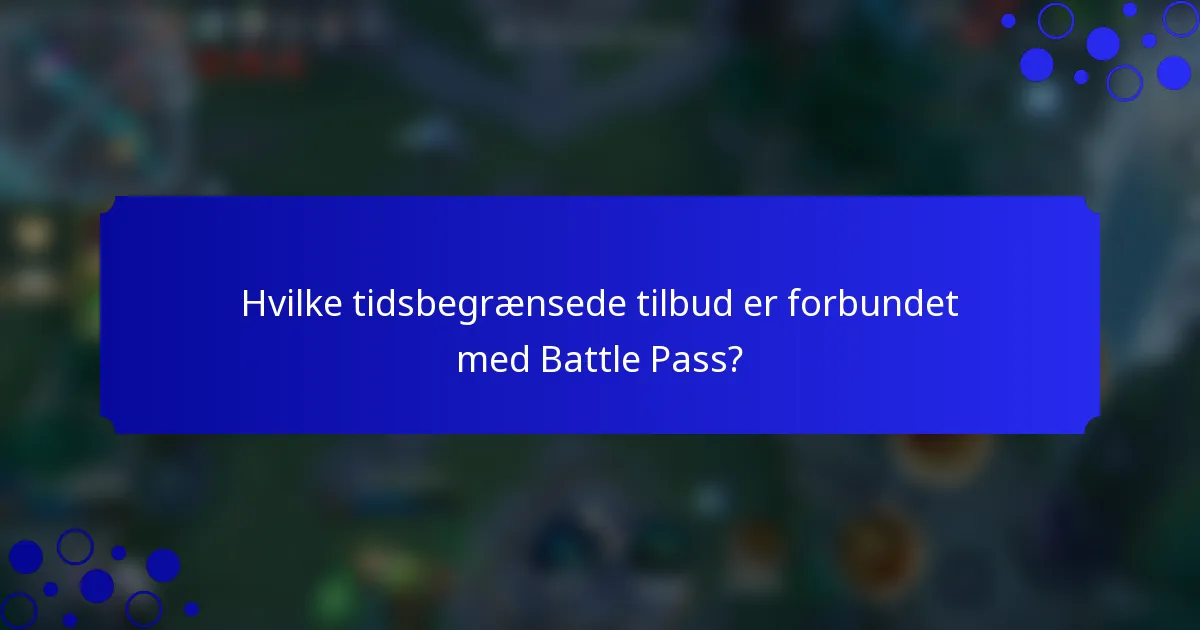 Hvilke tidsbegrænsede tilbud er forbundet med Battle Pass?
