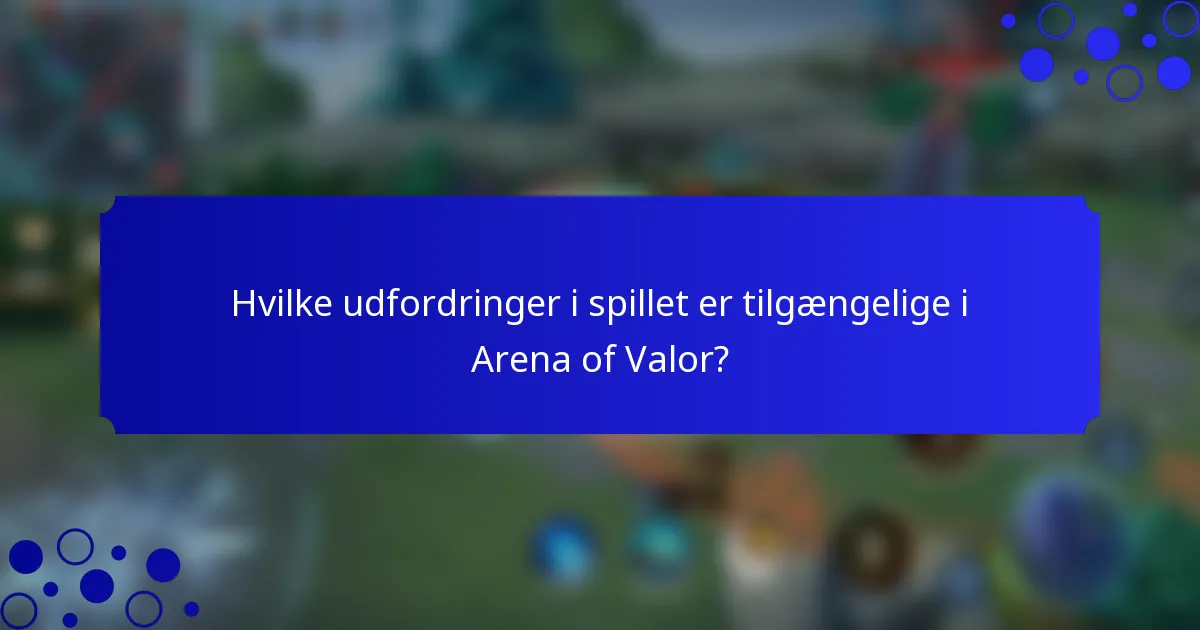 Hvilke udfordringer i spillet er tilgængelige i Arena of Valor?