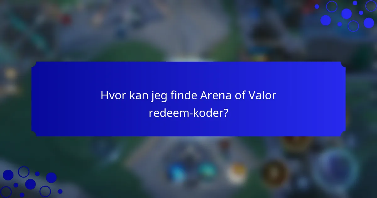 Hvor kan jeg finde Arena of Valor redeem-koder?
