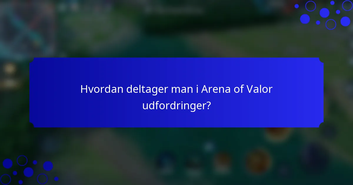 Hvordan deltager man i Arena of Valor udfordringer?