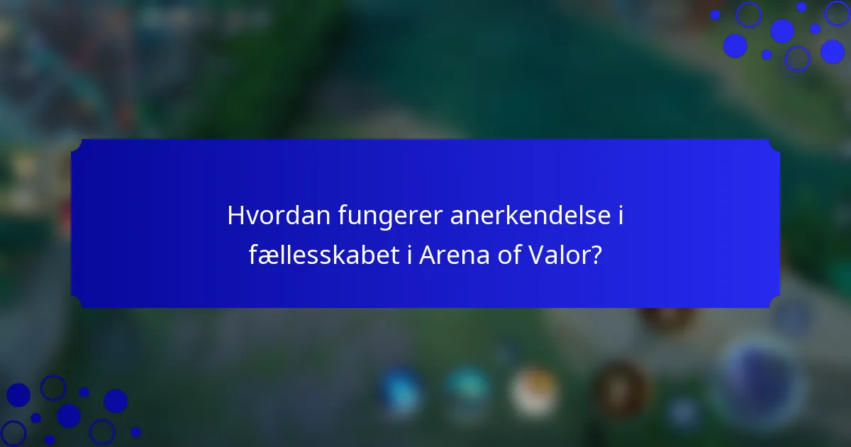 Hvordan fungerer anerkendelse i fællesskabet i Arena of Valor?