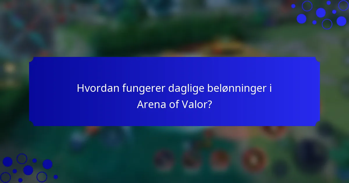 Hvordan fungerer daglige belønninger i Arena of Valor?