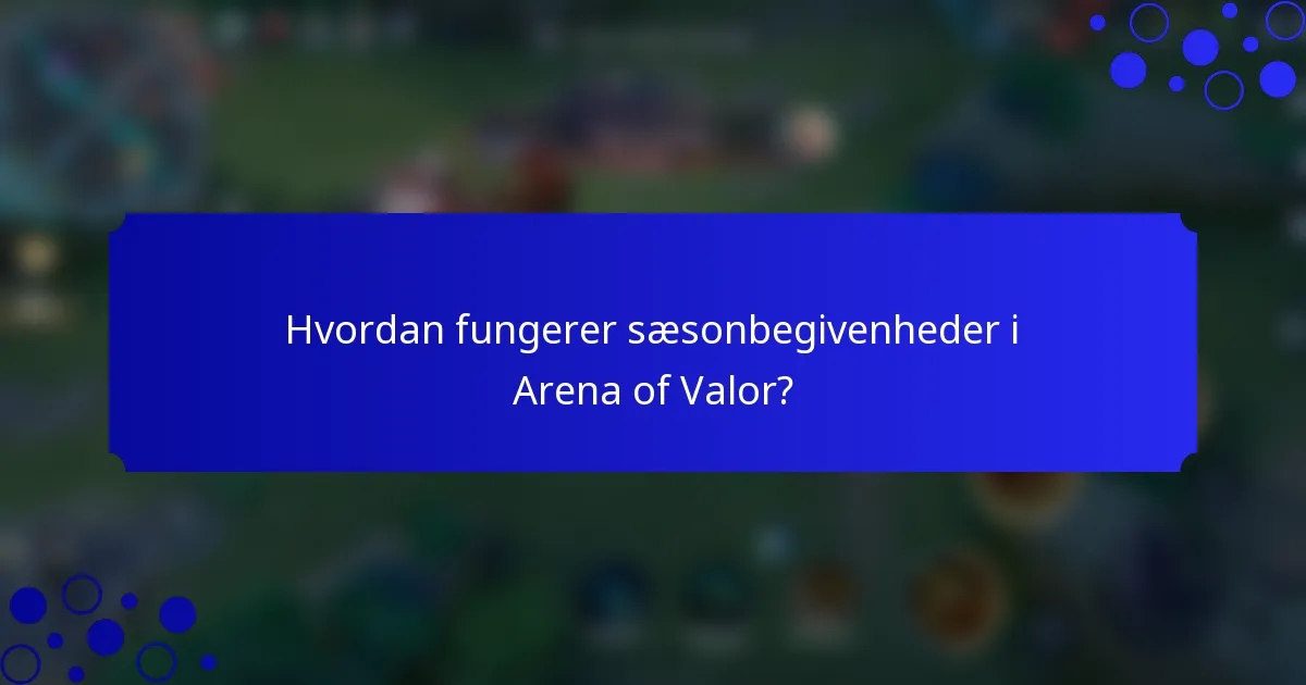 Hvordan fungerer sæsonbegivenheder i Arena of Valor?