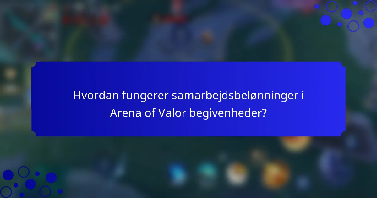 Hvordan fungerer samarbejdsbelønninger i Arena of Valor begivenheder?