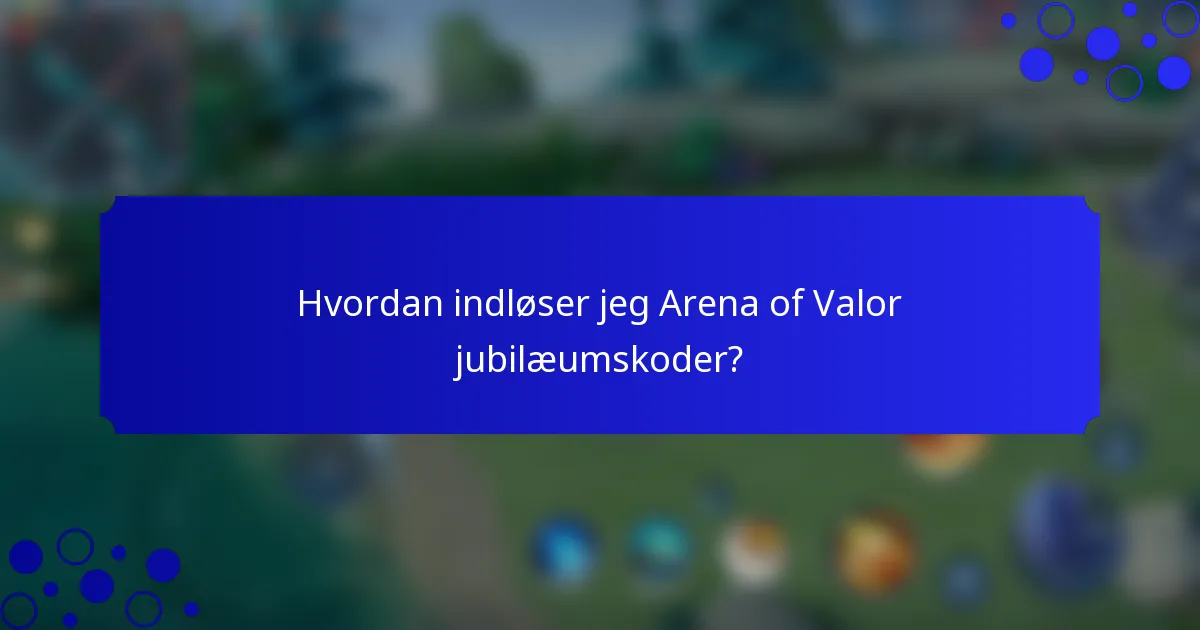 Hvordan indløser jeg Arena of Valor jubilæumskoder?