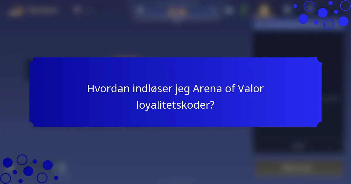 Hvordan indløser jeg Arena of Valor loyalitetskoder?