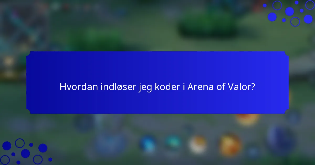 Hvordan indløser jeg koder i Arena of Valor?