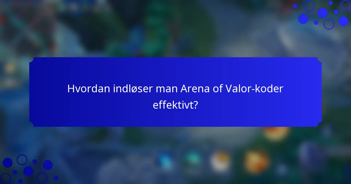 Hvordan indløser man Arena of Valor-koder effektivt?