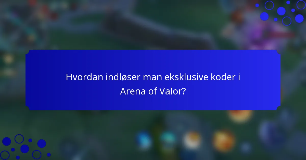 Hvordan indløser man eksklusive koder i Arena of Valor?