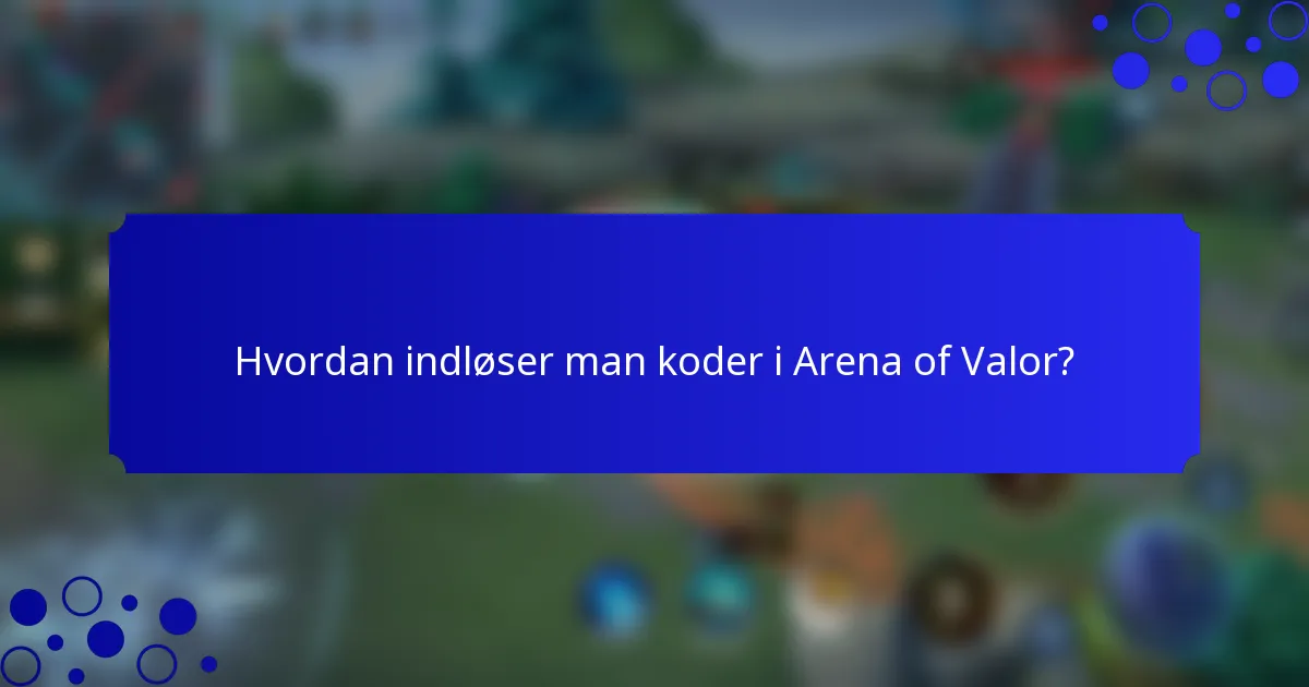 Hvordan indløser man koder i Arena of Valor?