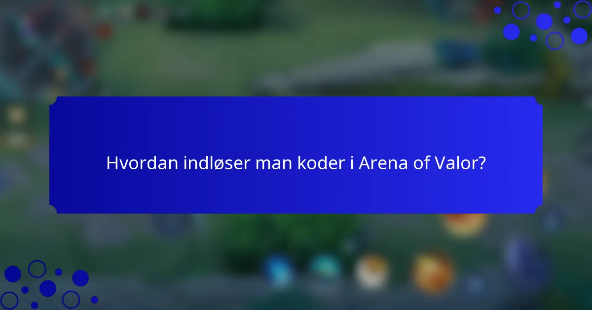 Hvordan indløser man koder i Arena of Valor?