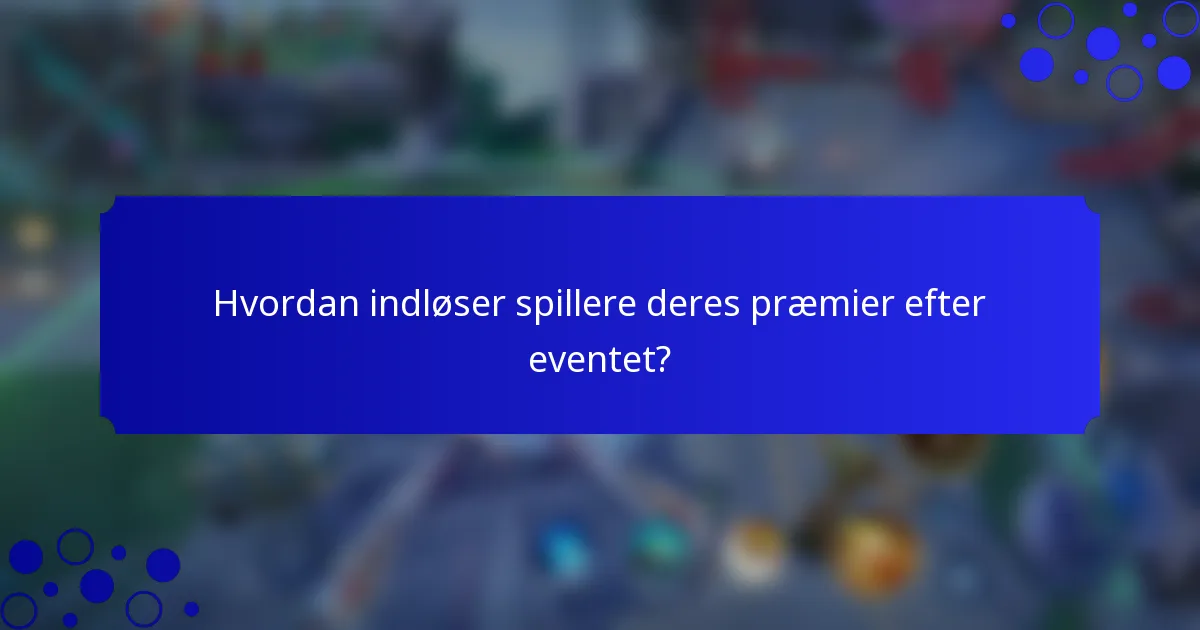 Hvordan indløser spillere deres præmier efter eventet?