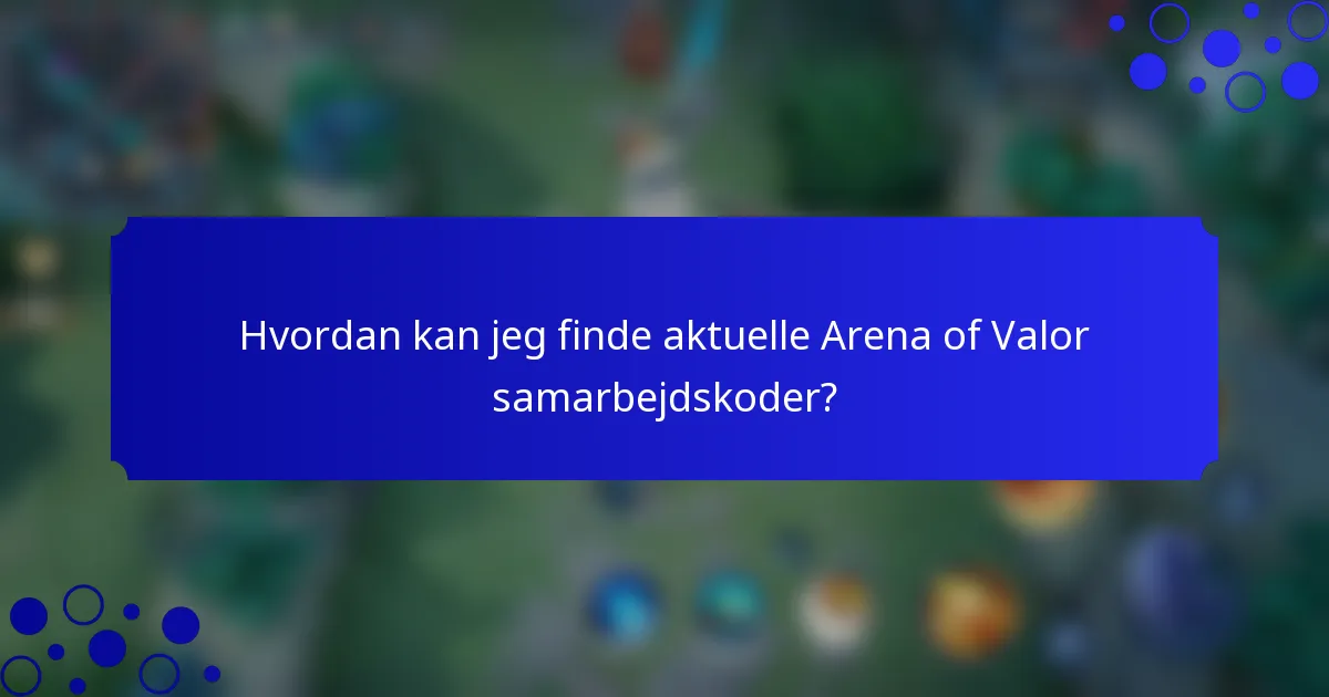 Hvordan kan jeg finde aktuelle Arena of Valor samarbejdskoder?