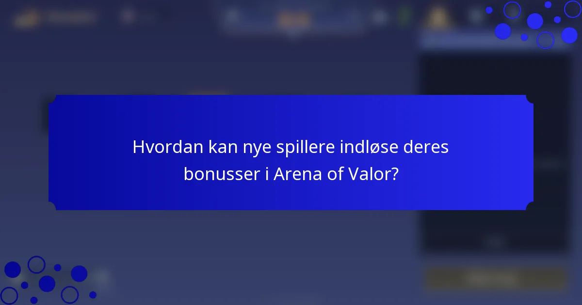 Hvordan kan nye spillere indløse deres bonusser i Arena of Valor?