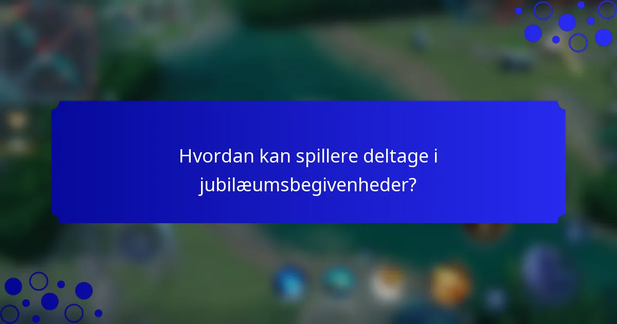 Hvordan kan spillere deltage i jubilæumsbegivenheder?