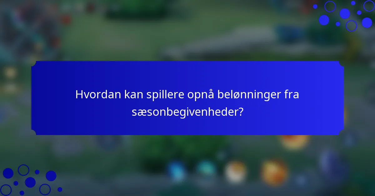 Hvordan kan spillere opnå belønninger fra sæsonbegivenheder?