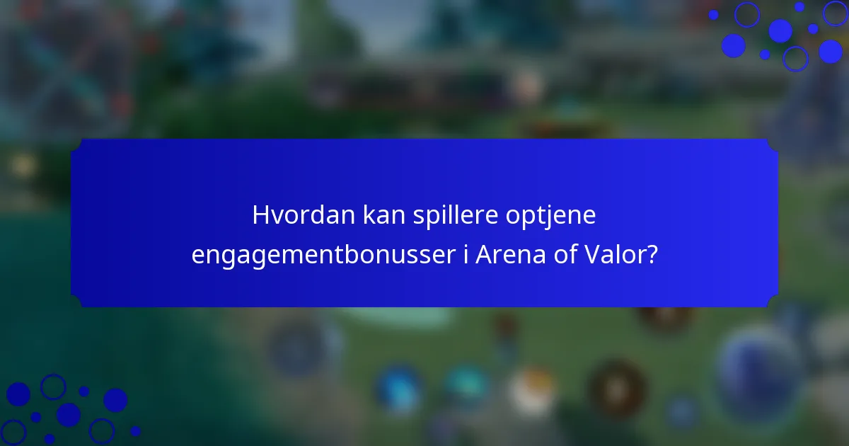 Hvordan kan spillere optjene engagementbonusser i Arena of Valor?